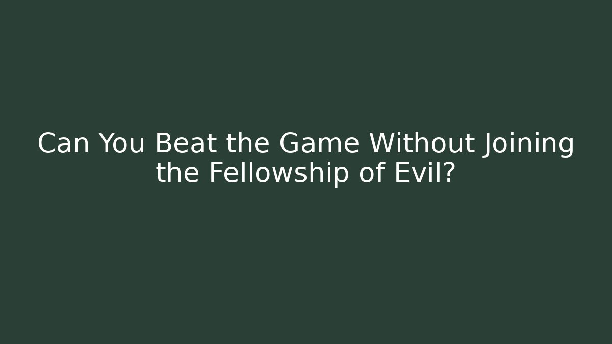 Can You Beat the Game Without Joining the Fellowship of Evil? - Buddy Program