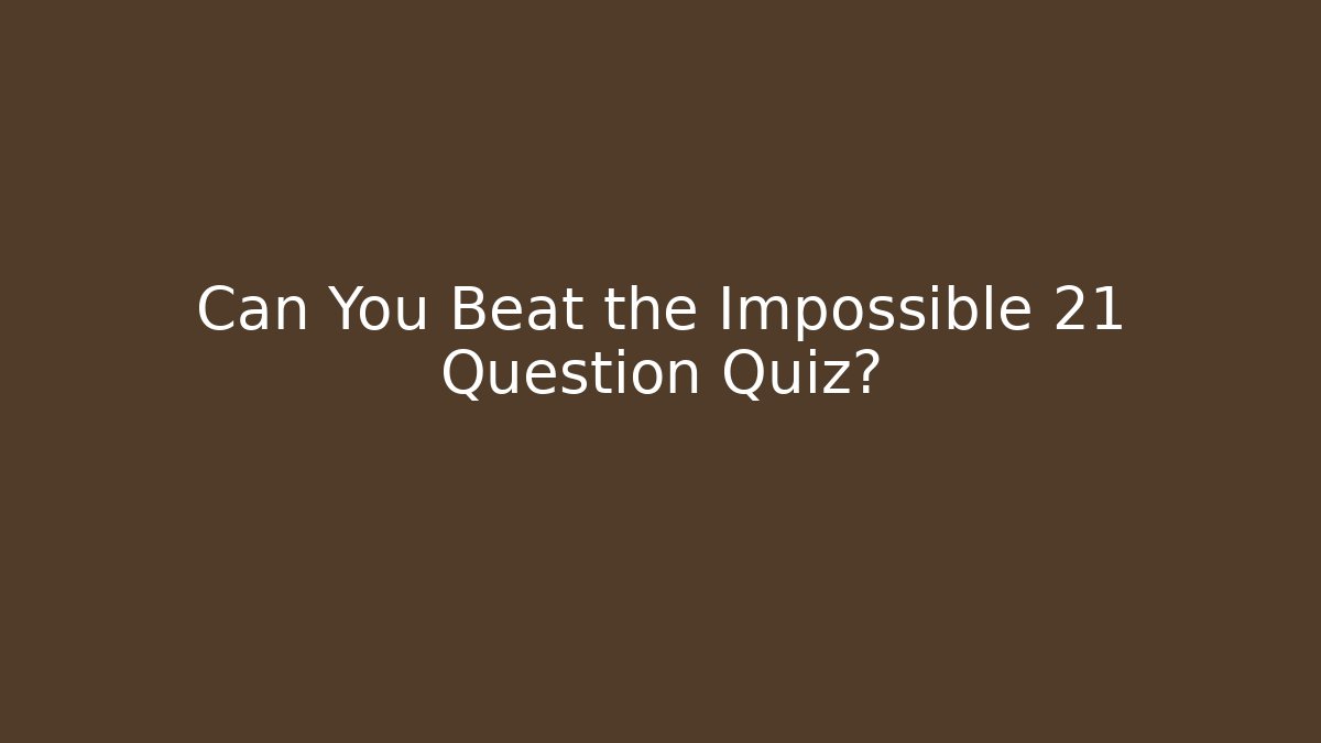 Can You Beat the Impossible 21 Question Quiz? - Buddy Program