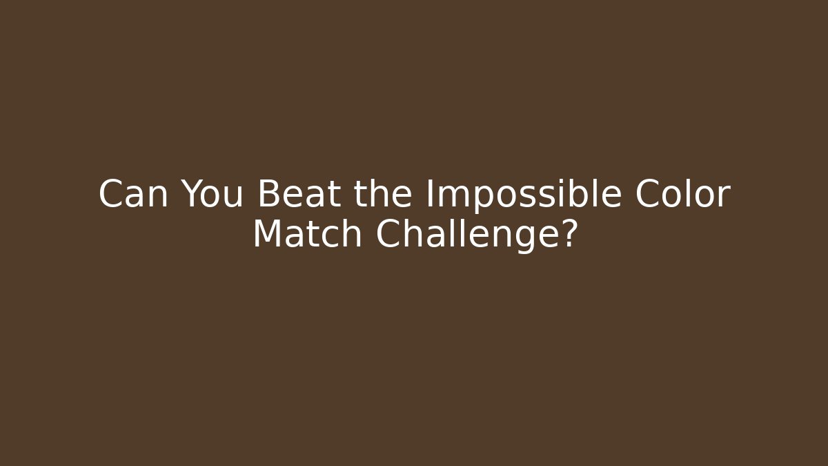 Can You Beat the Impossible Color Match Challenge?