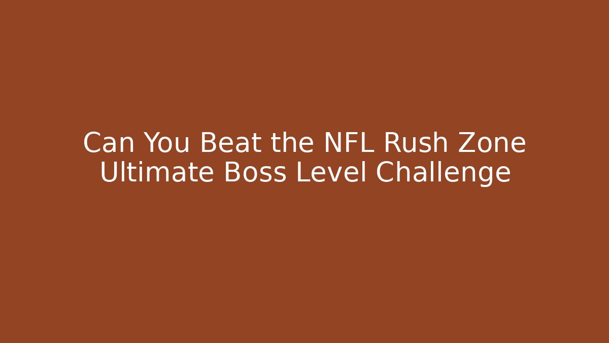 Can You Beat the NFL Rush Zone Ultimate Boss Level Challenge