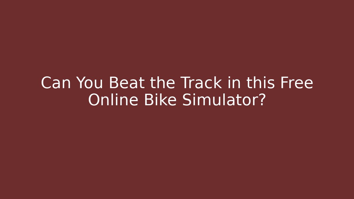 Can You Beat the Track in this Free Online Bike Simulator?