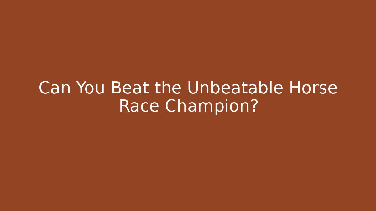Can You Beat the Unbeatable Horse Race Champion? - Buddy Program