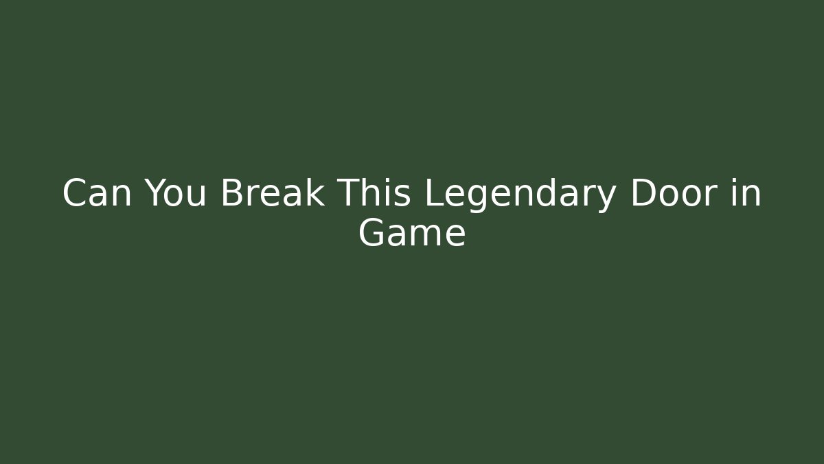 Can You Break This Legendary Door in Game