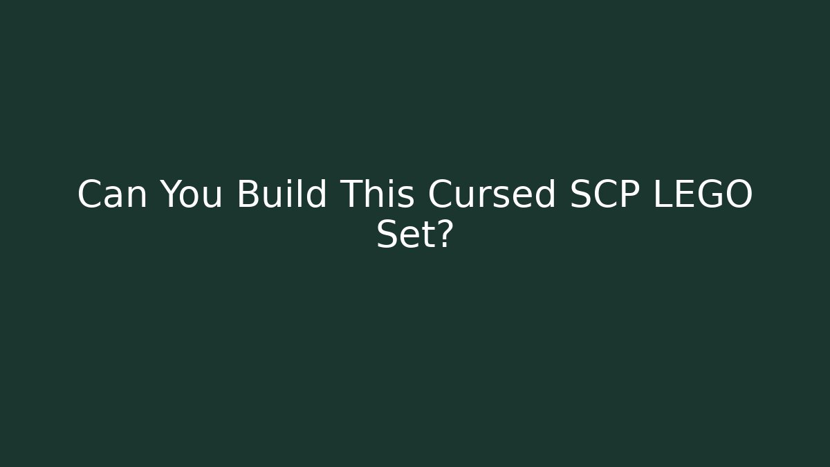 Can You Build This Cursed SCP LEGO Set?