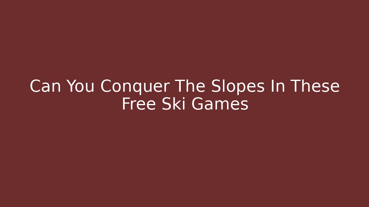 Can You Conquer The Slopes In These Free Ski Games - Buddy Program