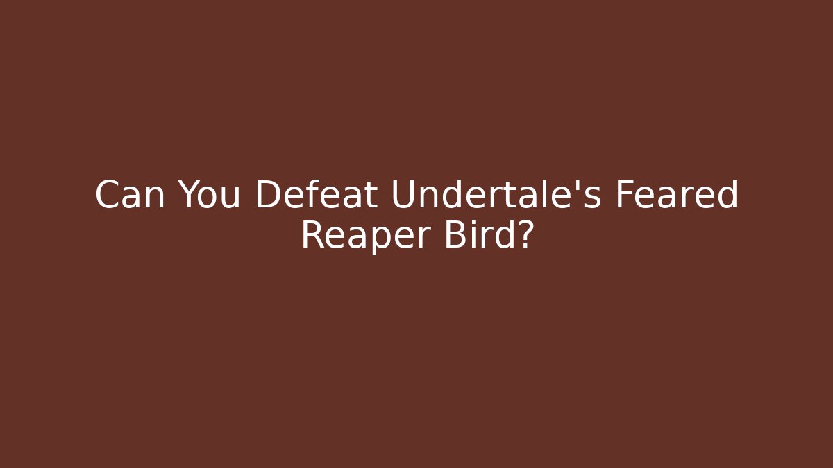 Can You Defeat Undertale’s Feared Reaper Bird?