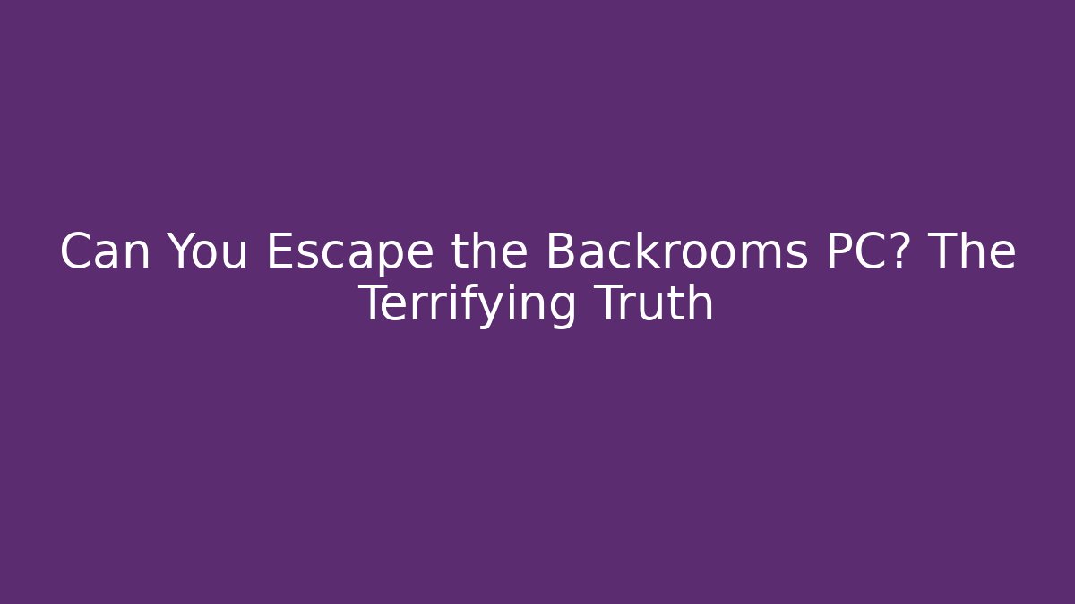 Can You Escape the Backrooms PC? The Terrifying Truth - Buddy Program