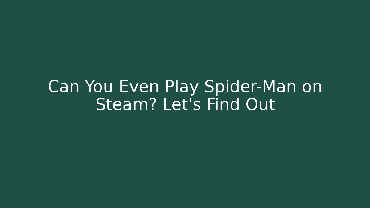Can You Even Play Spider-Man on Steam? Let's Find Out