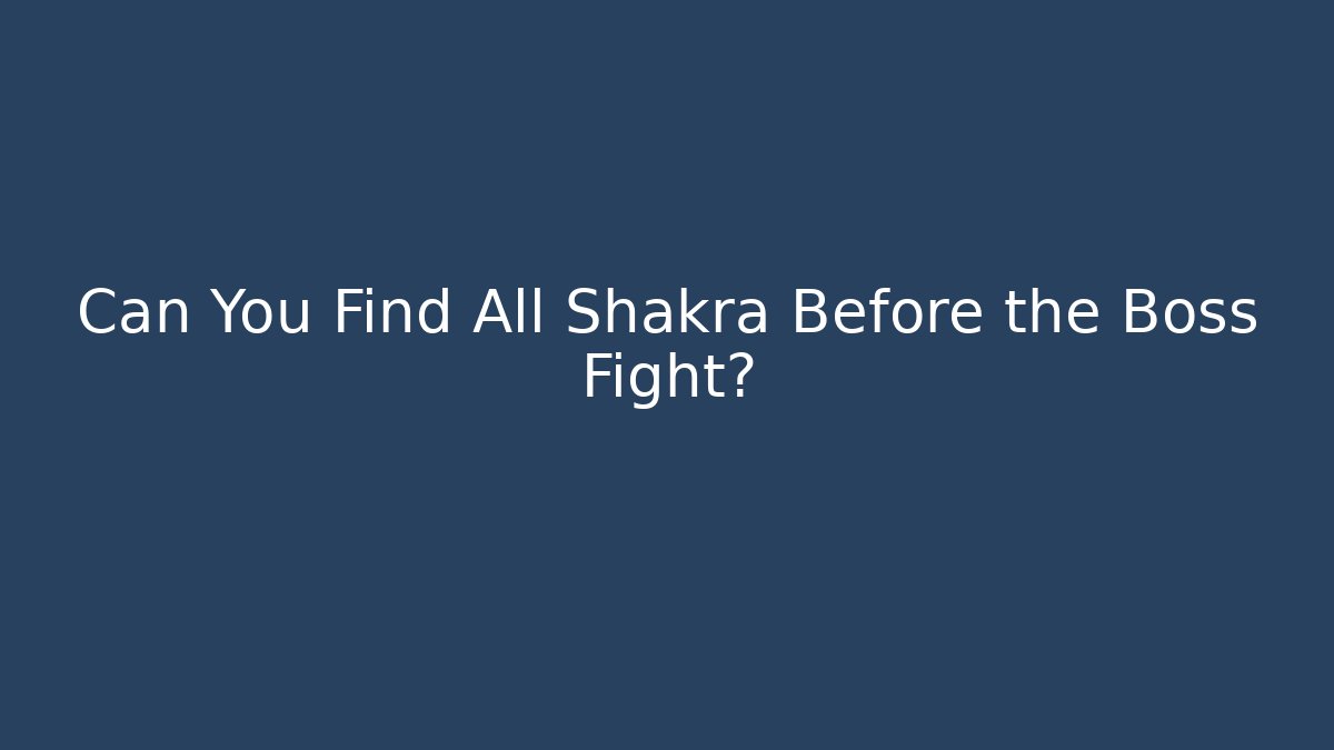 Can You Find All Shakra Before the Boss Fight? - Buddy Program
