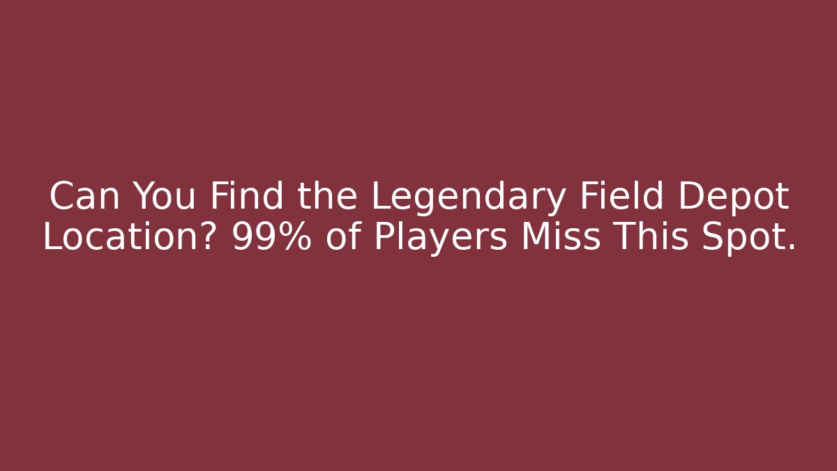 Can You Find the Legendary Field Depot Location? 99% of Players Miss This Spot.