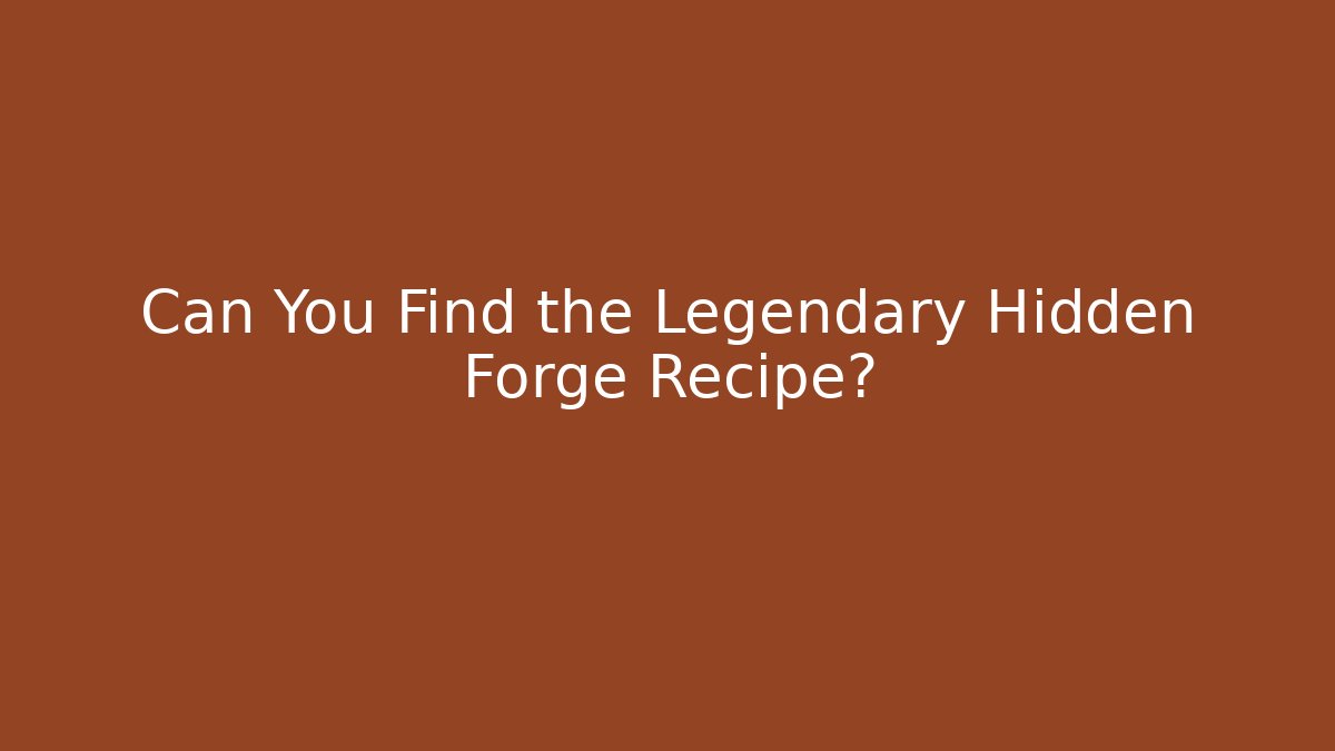 Can You Find the Legendary Hidden Forge Recipe? - Buddy Program