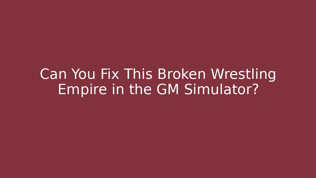 Can You Fix This Broken Wrestling Empire in the GM Simulator?