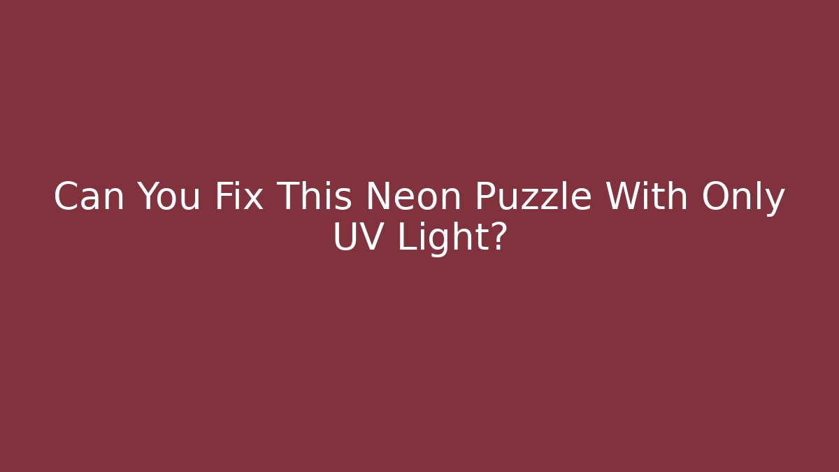 Can You Fix This Neon Puzzle With Only UV Light?