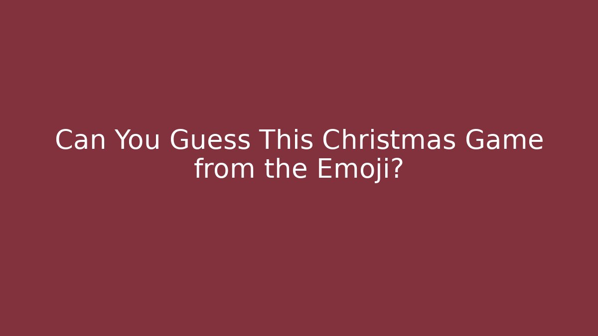 Can You Guess This Christmas Game from the Emoji?