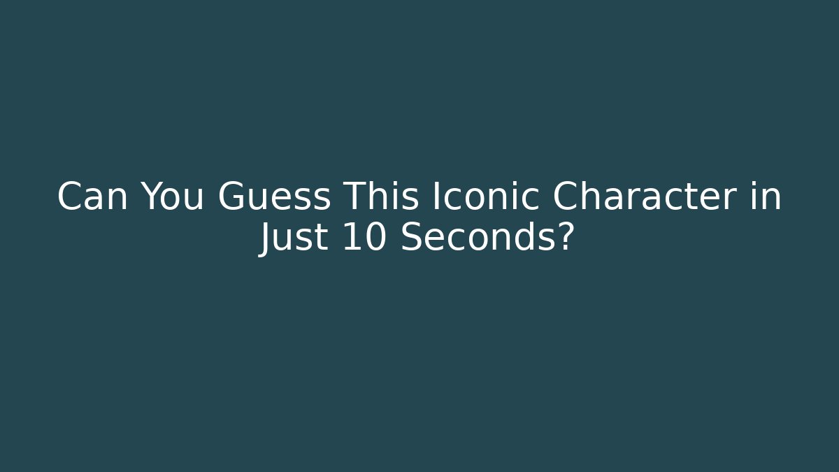 Can You Guess This Iconic Character in Just 10 Seconds? - Buddy Program