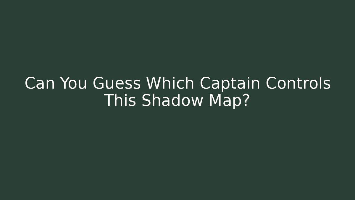 Can You Guess Which Captain Controls This Shadow Map? - Buddy Program