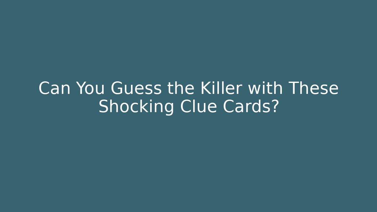 Can You Guess the Killer with These Shocking Clue Cards?
