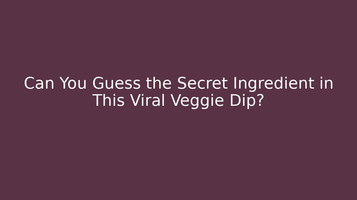 Can You Guess the Secret Ingredient in This Viral Veggie Dip?