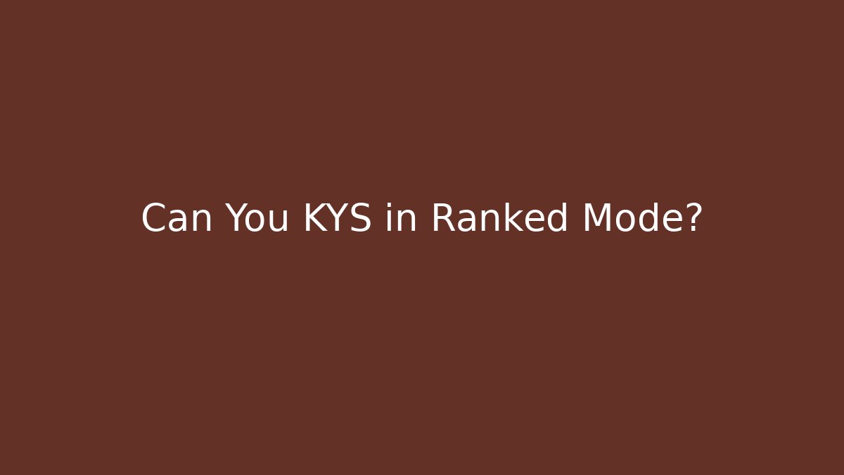 Can You KYS in Ranked Mode?