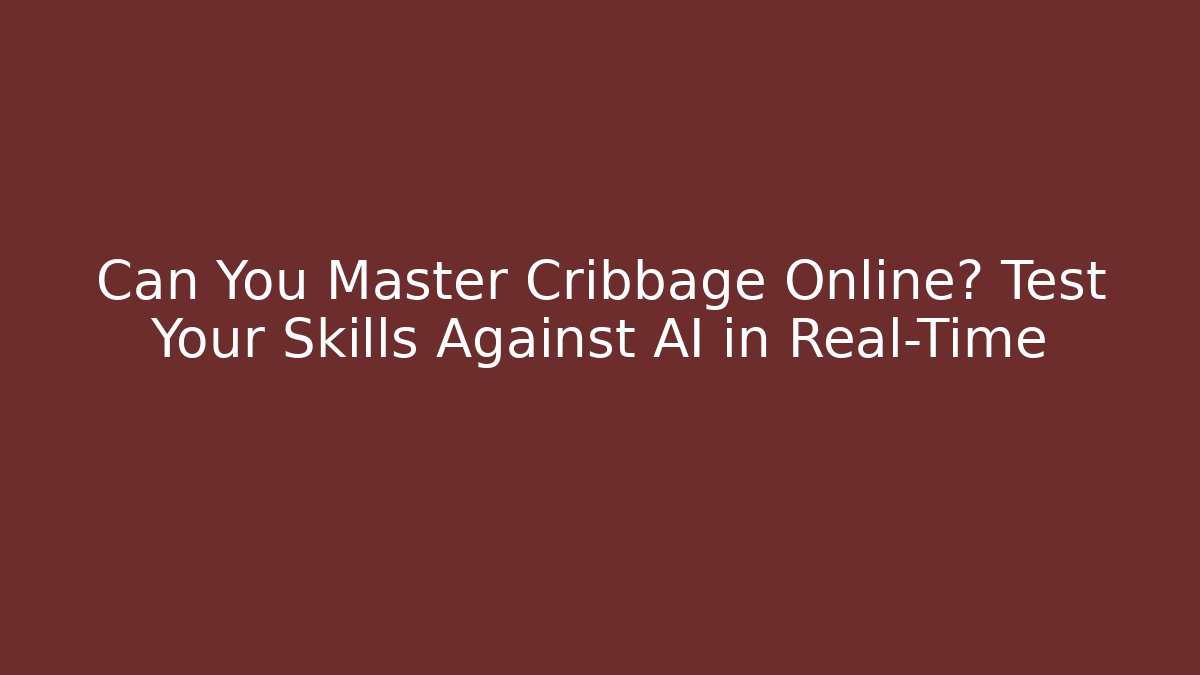 Can You Master Cribbage Online? Test Your Skills Against AI in Real-Time