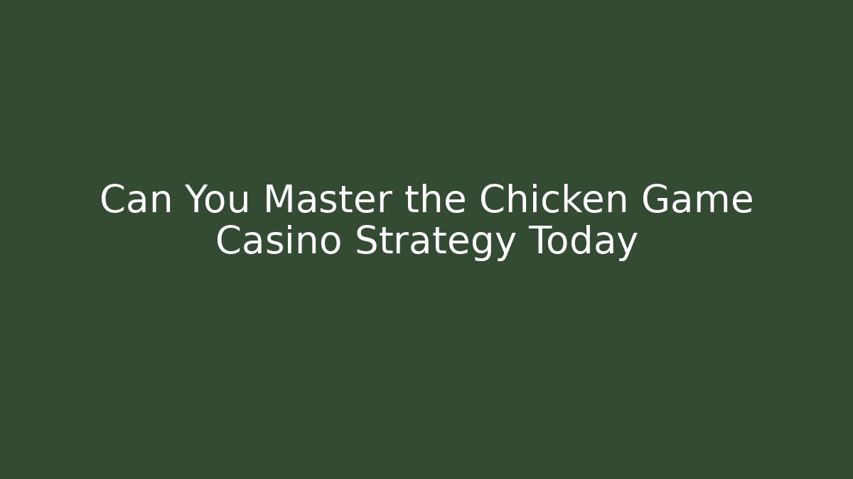 Can You Master the Chicken Game Casino Strategy Today