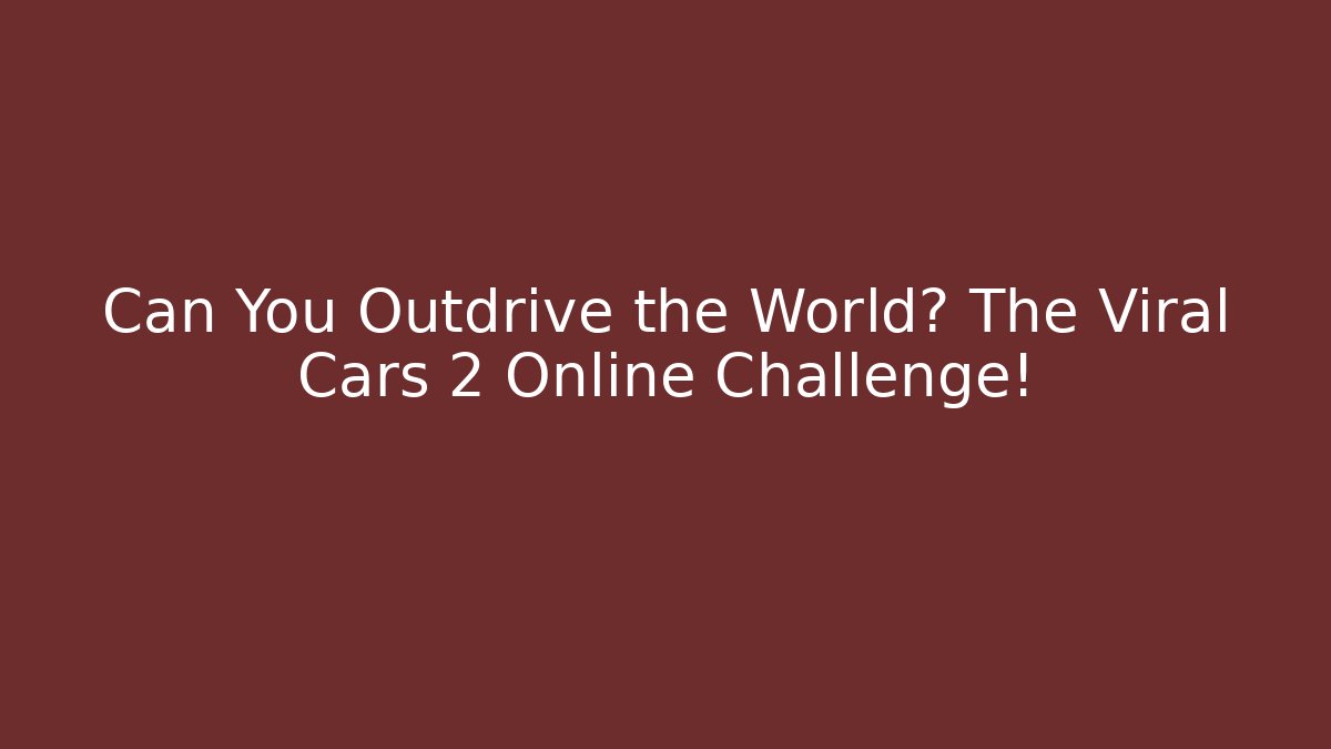 Can You Outdrive the World? The Viral Cars 2 Online Challenge! - Buddy Program