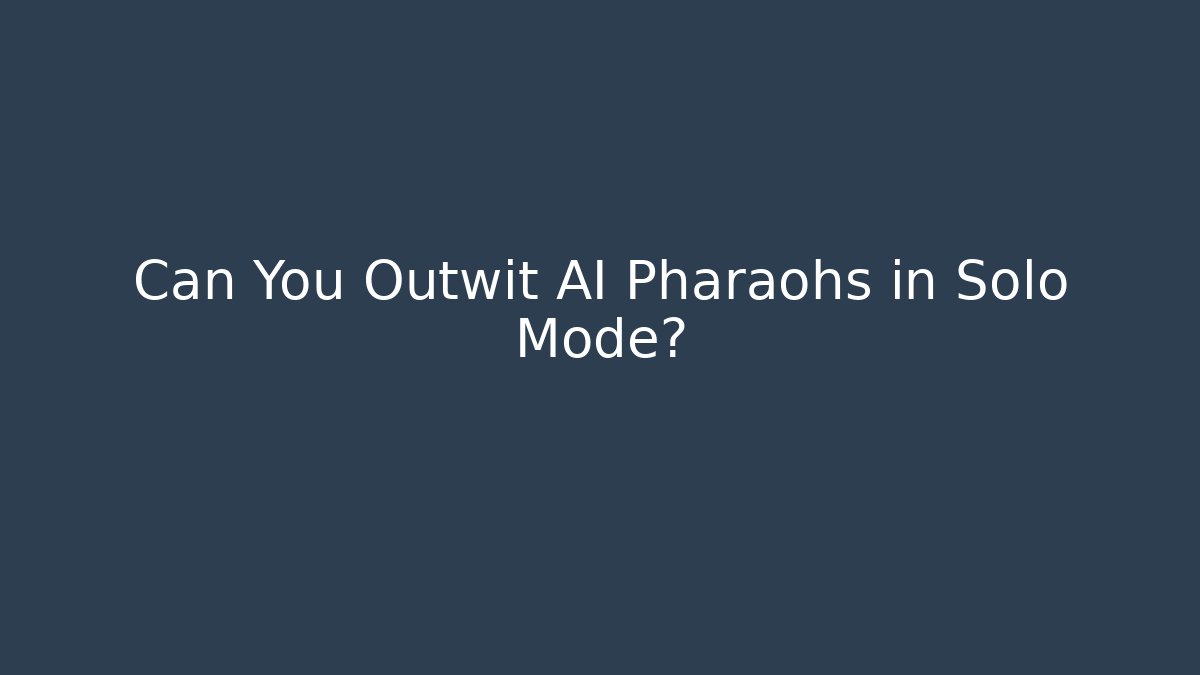 Can You Outwit AI Pharaohs in Solo Mode?