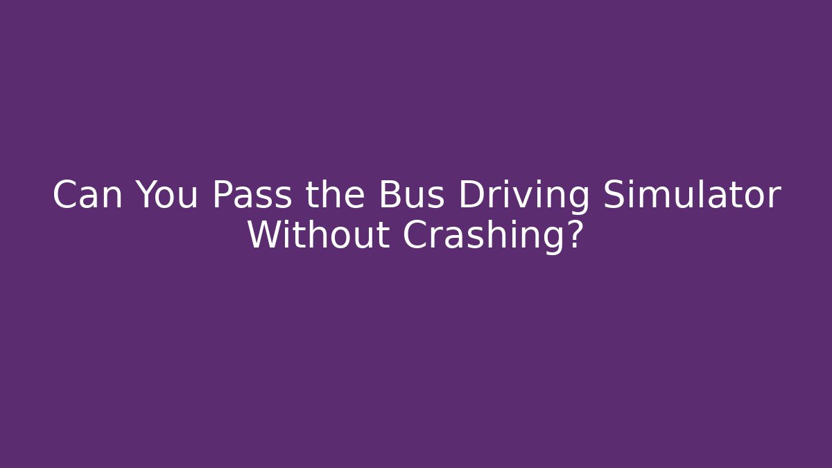 Can You Pass the Bus Driving Simulator Without Crashing? - Buddy Program