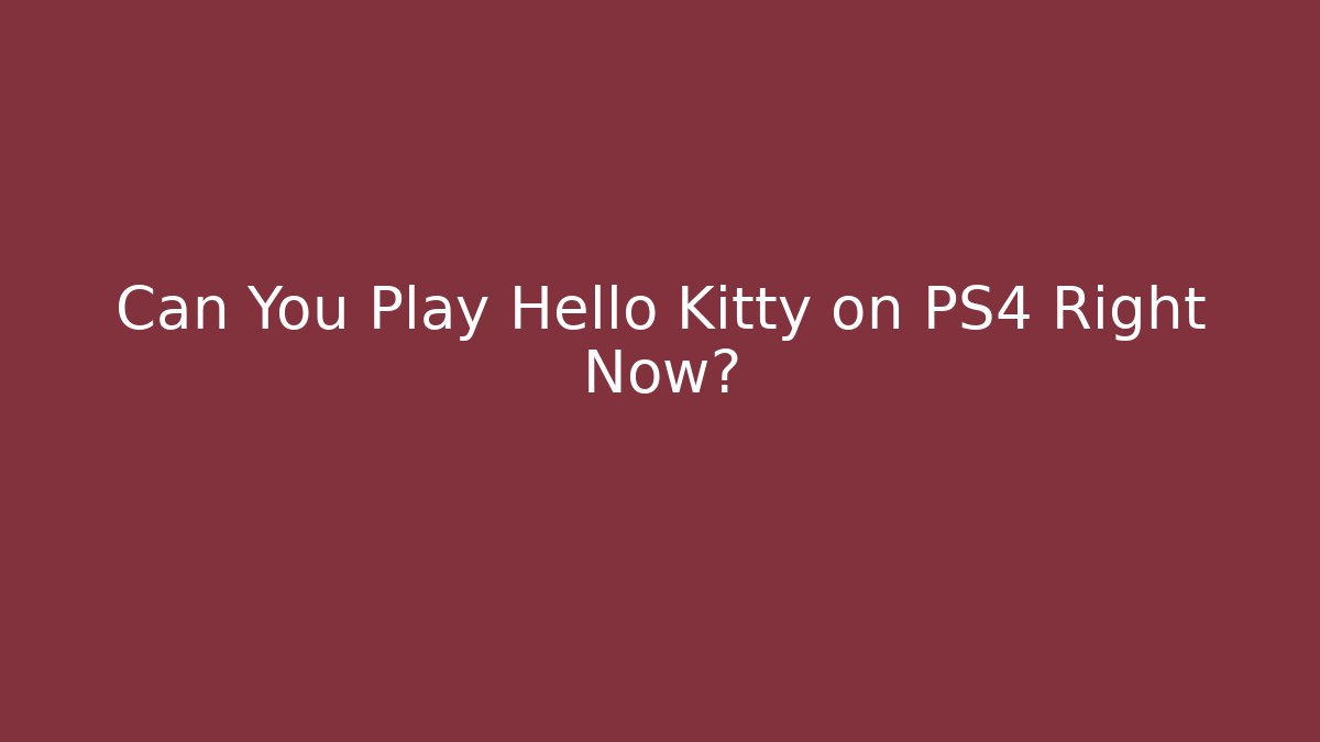 Can You Play Hello Kitty on PS4 Right Now? - Buddy Program