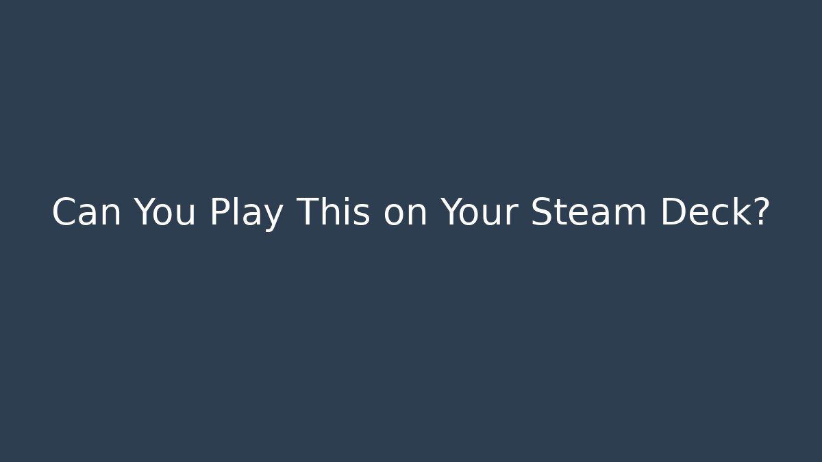 Can You Play This on Your Steam Deck?