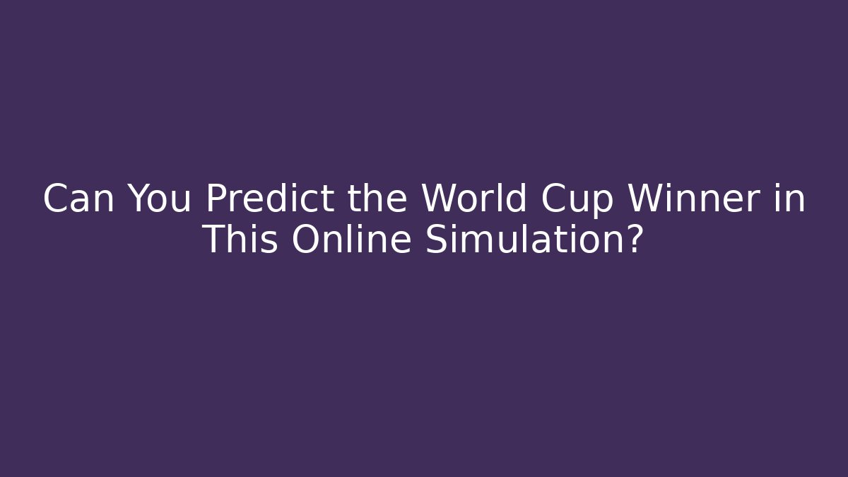 Can You Predict the World Cup Winner in This Online Simulation?