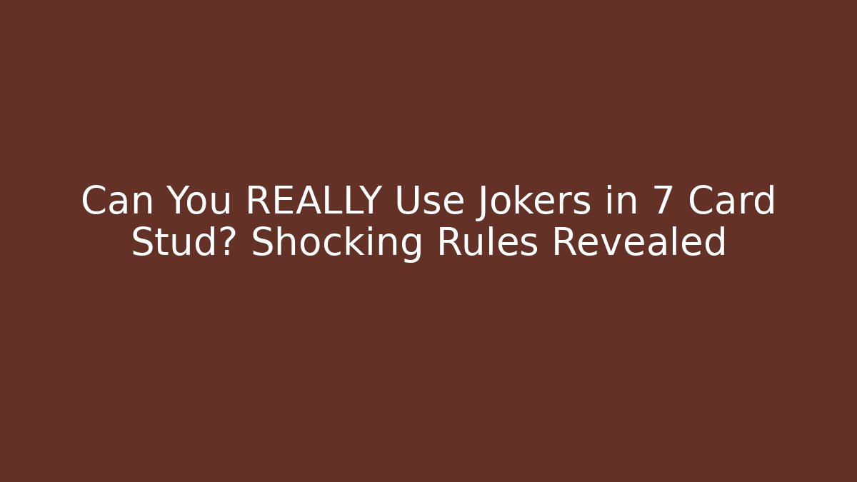 Can You REALLY Use Jokers in 7 Card Stud? Shocking Rules Revealed - Buddy Program