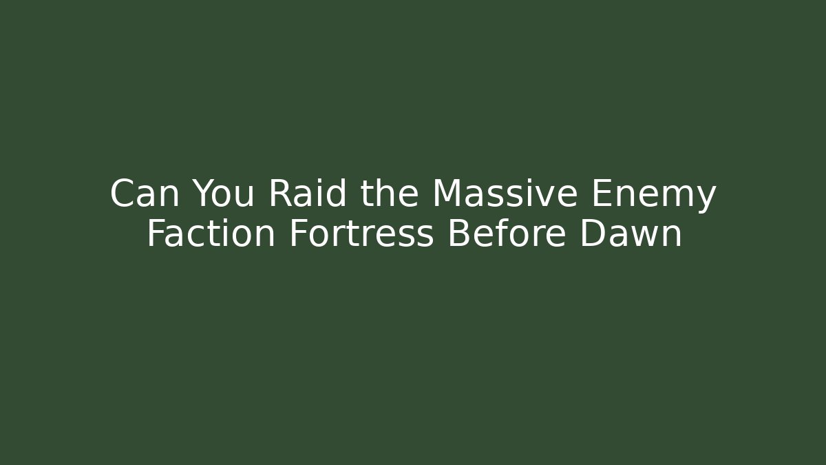 Can You Raid the Massive Enemy Faction Fortress Before Dawn - Buddy Program