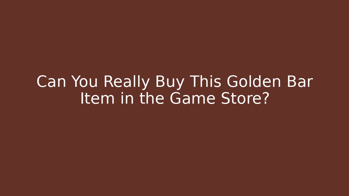Can You Really Buy This Golden Bar Item in the Game Store?