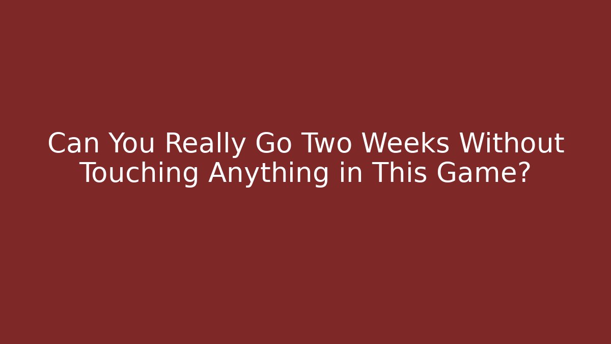 Can You Really Go Two Weeks Without Touching Anything in This Game? - Buddy Program