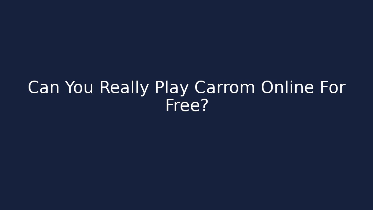 Can You Really Play Carrom Online For Free?