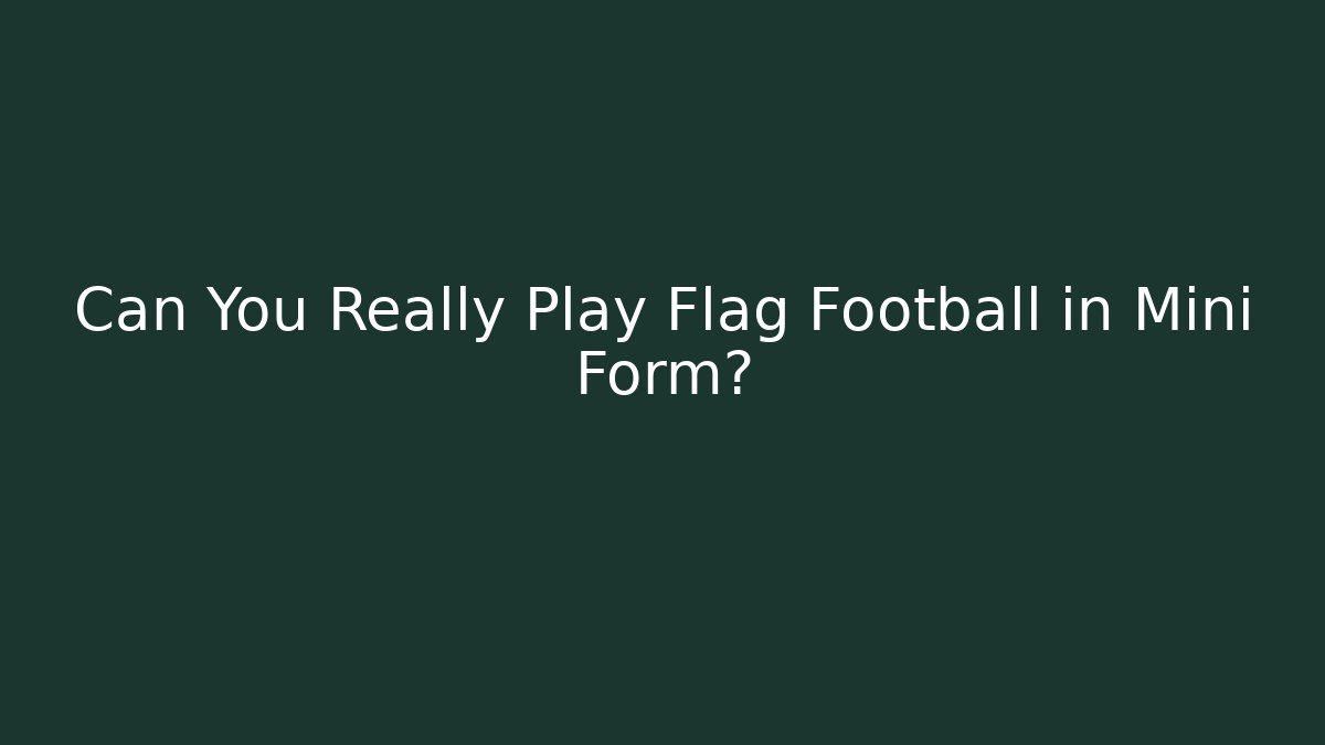 Can You Really Play Flag Football in Mini Form? - Buddy Program