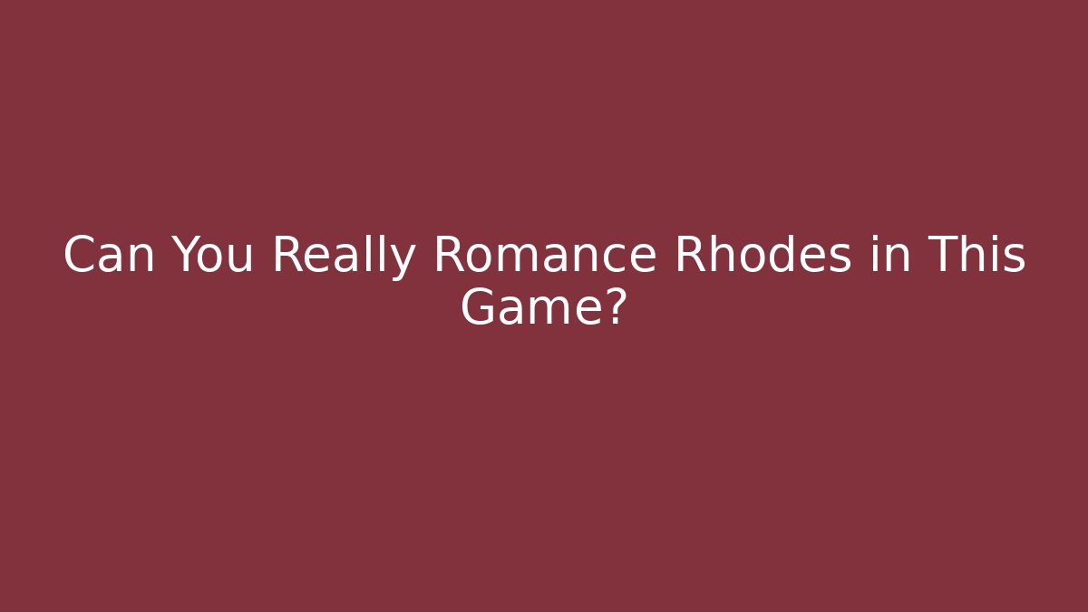 Can You Really Romance Rhodes in This Game?