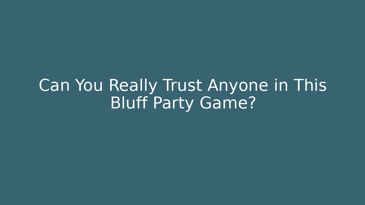 Can You Really Trust Anyone in This Bluff Party Game?