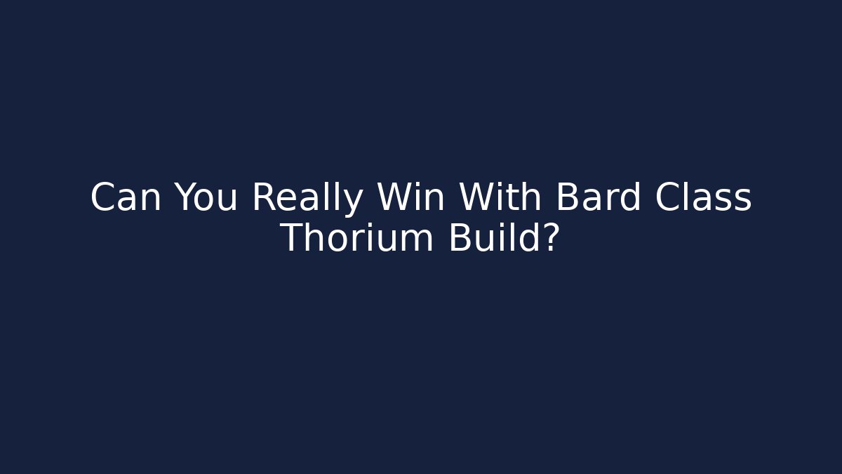 Can You Really Win With Bard Class Thorium Build? - Buddy Program