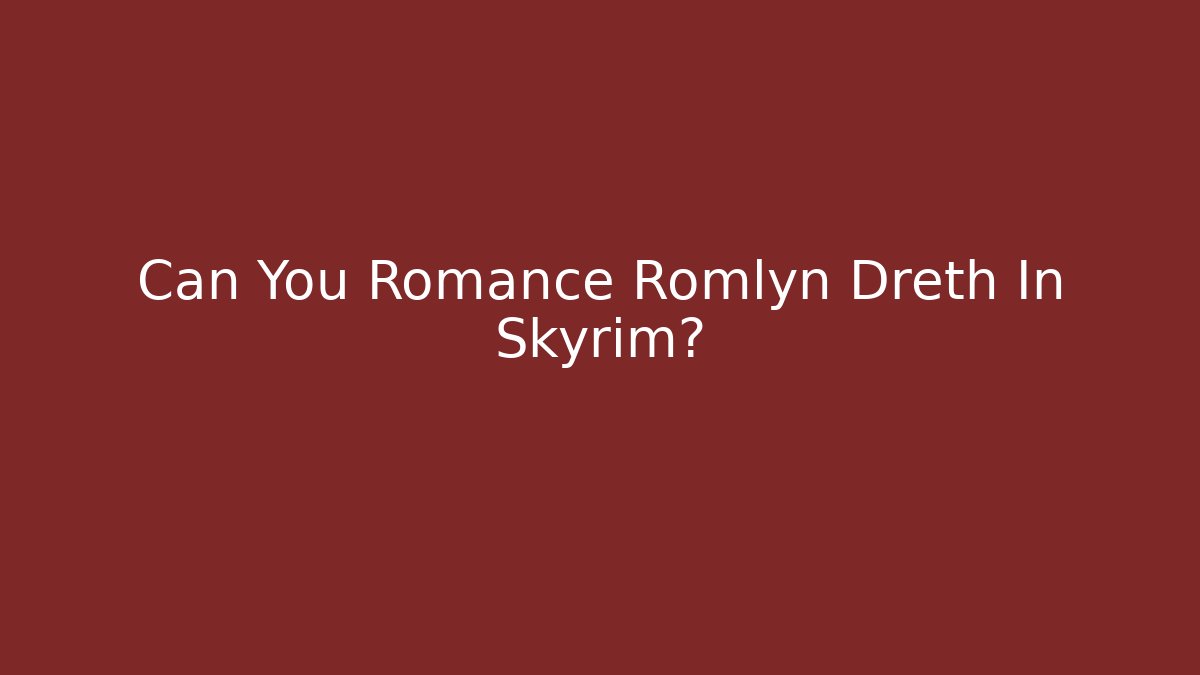 Can You Romance Romlyn Dreth In Skyrim?