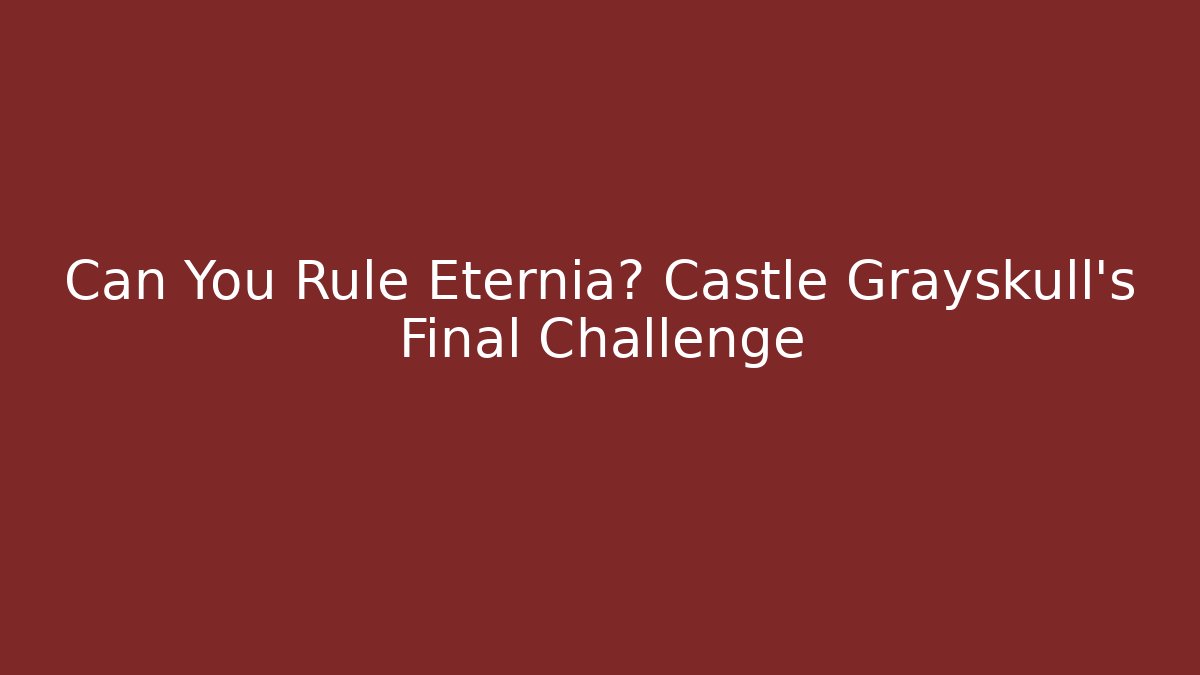 Can You Rule Eternia? Castle Grayskull's Final Challenge