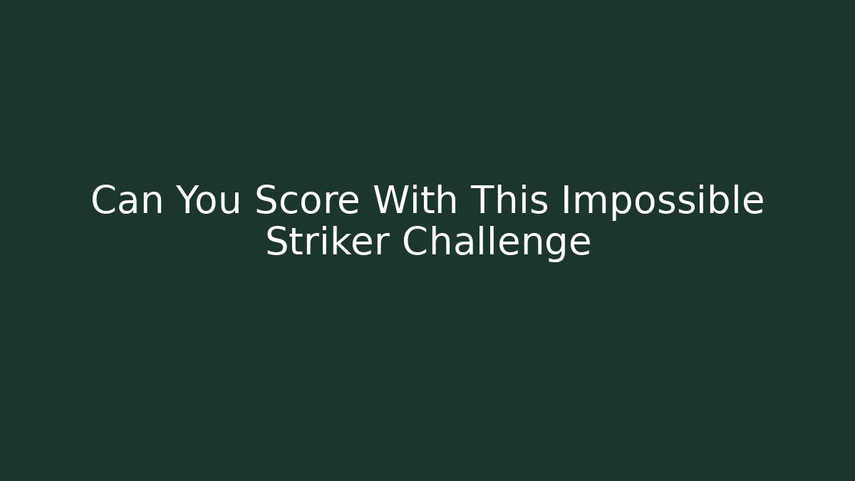 Can You Score With This Impossible Striker Challenge - Buddy Program