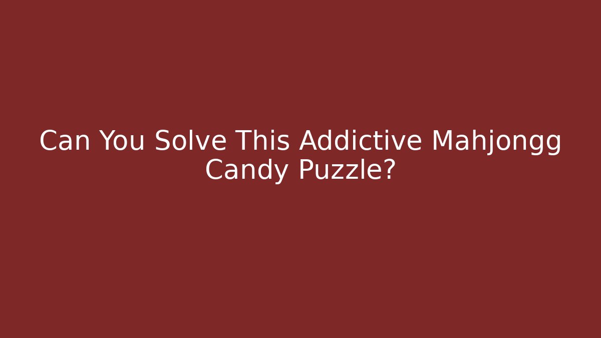 Can You Solve This Addictive Mahjongg Candy Puzzle? - Buddy Program