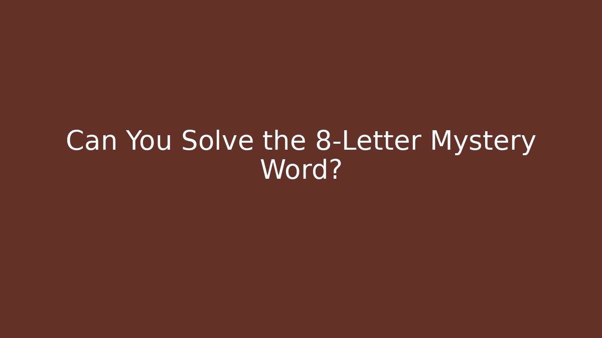 Can You Solve the 8-Letter Mystery Word?