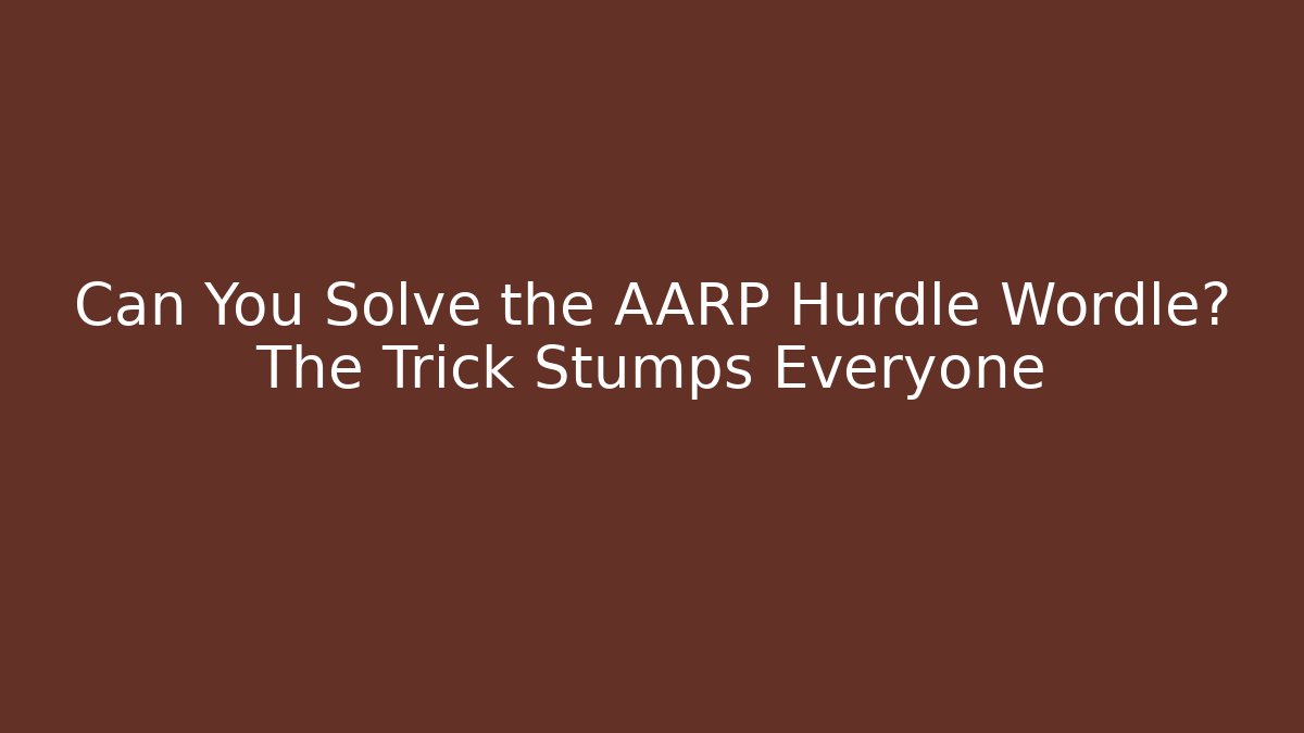 Can You Solve the AARP Hurdle Wordle? The Trick Stumps Everyone