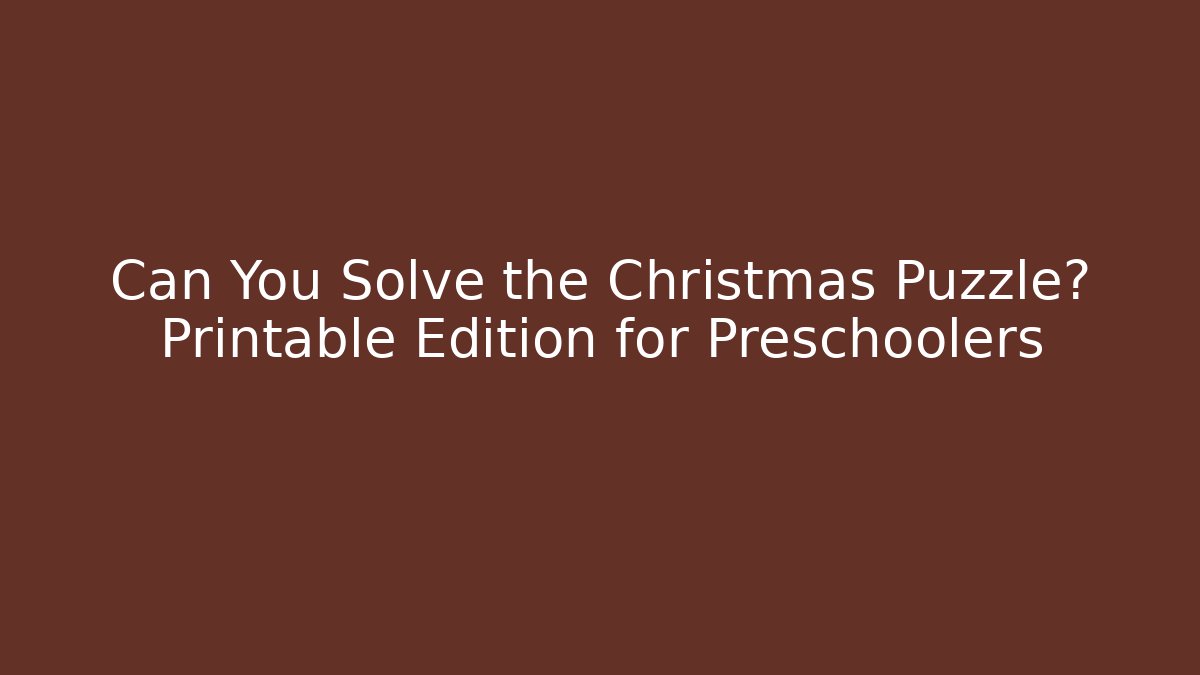 Can You Solve the Christmas Puzzle? Printable Edition for Preschoolers