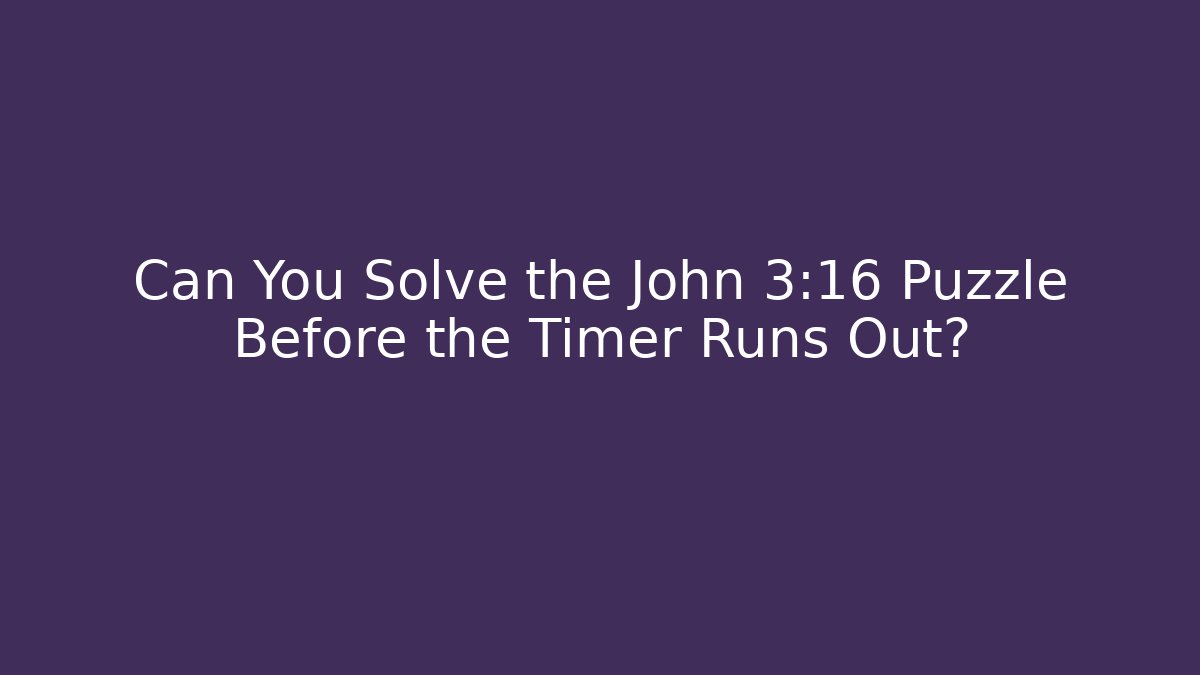 Can You Solve the John 3:16 Puzzle Before the Timer Runs Out? - Buddy Program