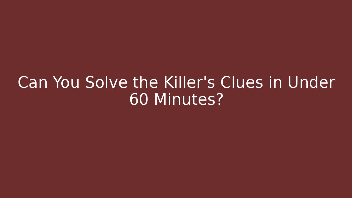 Can You Solve the Killer's Clues in Under 60 Minutes?
