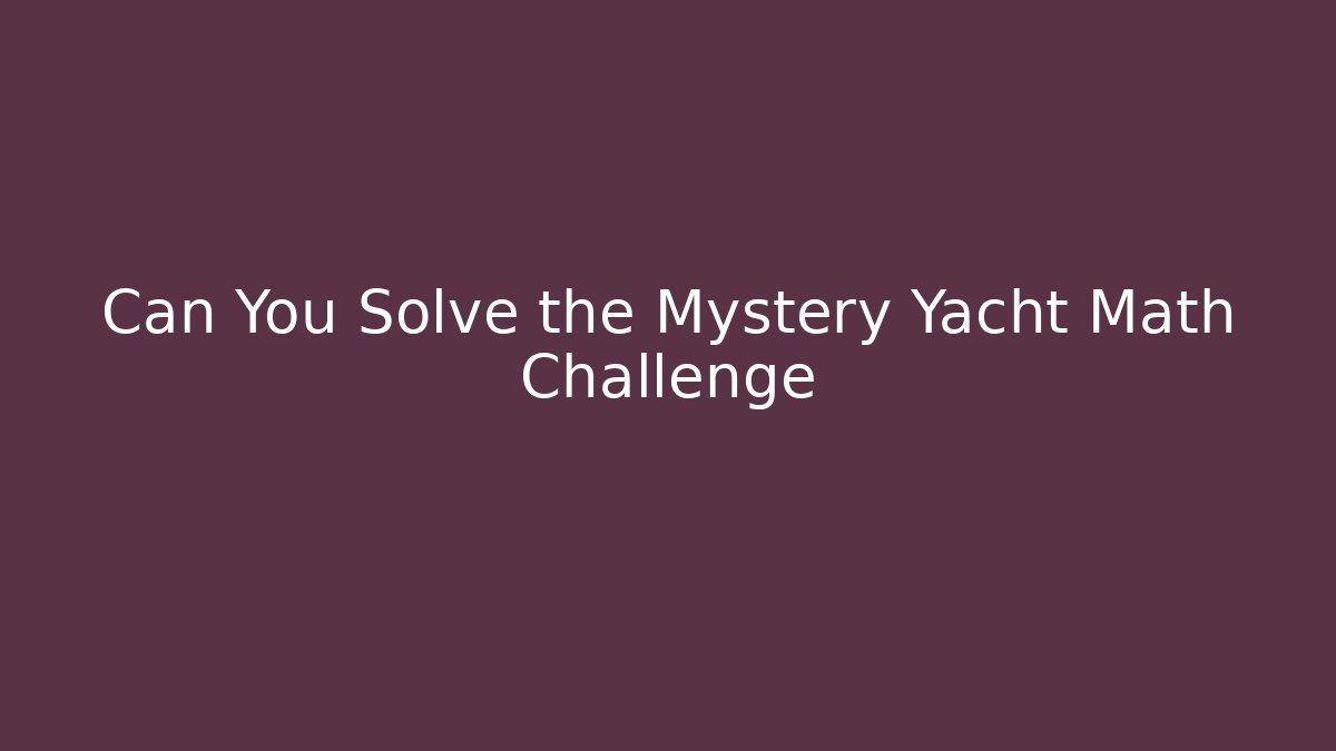 Can You Solve the Mystery Yacht Math Challenge - Buddy Program